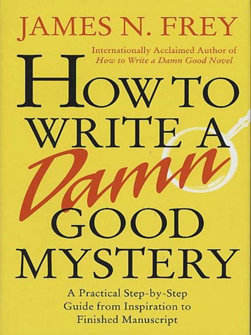 Title details for How to Write a Damn Good Mystery by James N. Frey - Available